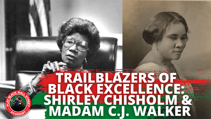 Trailblazers of Black Excellence: Shirley Chisholm &amp; Madam C.J. Walker