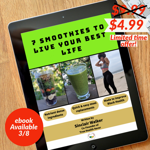 7 Smoothies to Live Your Best Life written by Sinclair Walker gives you 7 easy to make smoothies packed with nutrition to fight the most common health disparities. Get your Smoothie Book today to start or continue to heal your body! Available at www.truehealth4ever.com.